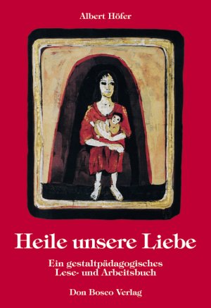 ISBN 9783769810073: Heile unsere Liebe - Ein gestaltpädagogisches Lese- und Arbeitsbuch