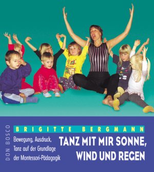 ISBN 9783769811407: Tanz mit mir Sonne, Wind und Regen – Bewegung, Ausdruck, Tanz auf der Grundlage der Montessori-Pädagogik