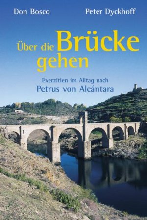 ISBN 9783769813210: Über die Brücke gehen : Exerzitien im Alltag nach Petrus von Alcántara