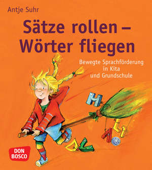 ISBN 9783769817041: Sätze rollen - Wörter fliegen – Bewegte Sprachförderung in Kita und Grundschule. Ganzheitliche Unterstützung durch praxiserprobte Sprachspiele: Visuomotorik stärken, auditive Wahrnehmung fördern u.v.m.