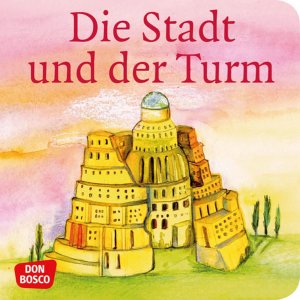 ISBN 9783769817645: Die Stadt und der Turm. Der Turmbau zu Babel. Mini-Bilderbuch. - Don Bosco Minis: Kinderbibelgeschichten.