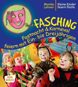 gebrauchtes Buch – Monika Lehner – Fasching, Fastnacht & Karneval feiern mit Ein-­ bis Dreijährigen (Kleine Kinder feiern Feste)