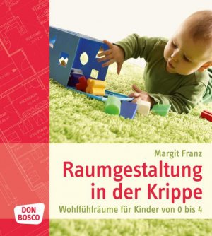 ISBN 9783769819601: Raumgestaltung in der Krippe - Wohlfühlräume für Kinder von 0 bis 4