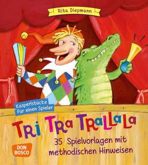 ISBN 9783769821109: Tri tra trallala - Kasperlstücke für einen Spieler. 35 Spielvorlagen mit methodischen Hinweisen – komplett überarbeiteteNeuausgabe