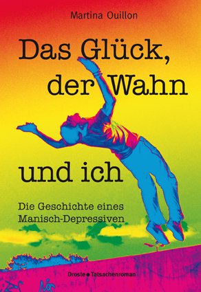 ISBN 9783770012787: Das Glück, der Wahn und ich - Die Geschichte eines Manisch-Depressiven