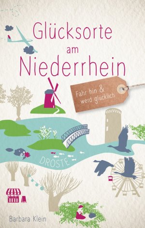 ISBN 9783770015672: Glücksorte am Niederrhein - Fahr hin & werd glücklich