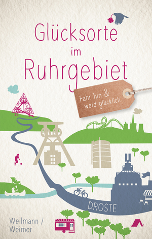 ISBN 9783770015689: Glücksorte im Ruhrgebiet - Fahr hin & werd glücklich