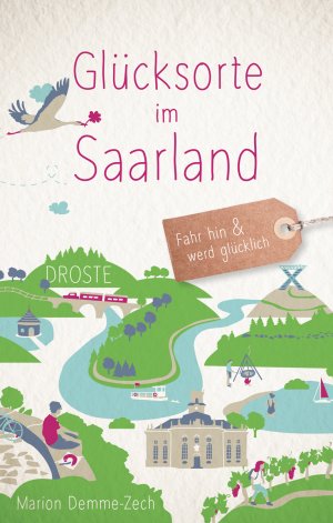 ISBN 9783770021321: Glücksorte im Saarland - Fahr hin & werd glücklich