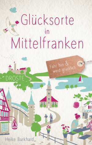 ISBN 9783770021574: Glücksorte in Mittelfranken - Fahr hin & werd glücklich