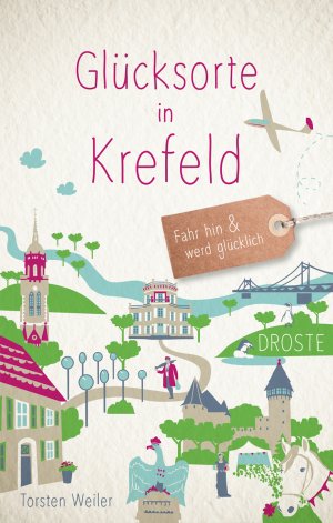 ISBN 9783770022403: Glücksorte in Krefeld - Fahr hin & werd glücklich