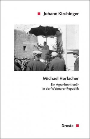 ISBN 9783770053063: Michael Horlacher - Ein Agrarfunktionär in der Weimarer Republik