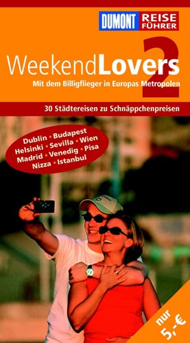 ISBN 9783770163243: DuMont Reiseführer WeekendLovers 2: Mit dem Billigflieger in Europas Metropolen. 30 Städtereisen zu Schnäppchenpreisen: Dublin, Budapest, Helsinki, ... Wien, Madrid, Venedig, Pisa, Nizza, Istanbul