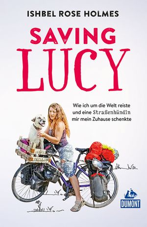 ISBN 9783770166930: Saving Lucy: Wie ich um die Welt reiste und eine Straßenhündin mir mein Zuhause schenkte (DUMONT Welt - Menschen - Reisen) Münch, Bettina