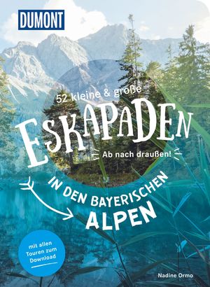 ISBN 9783770180882: 52 kleine & große Eskapaden in den Bayerischen Alpen – Ab nach draußen!