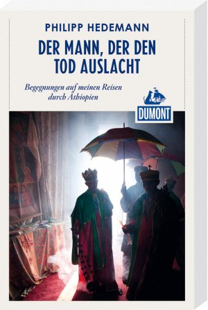 gebrauchtes Buch – Philipp Hedemann – Der Mann, der den Tod auslacht (DuMont Reiseabenteuer) - Begegnungen auf meinen Reisen durch Äthiopien