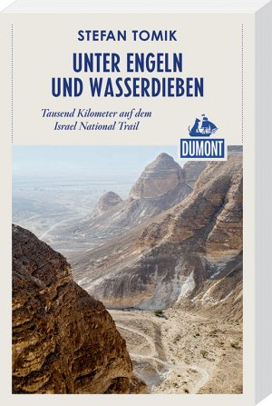 ISBN 9783770182718: Unter Engeln und Wasserdieben (DuMont Reiseabenteuer) – Tausend Kilometer auf dem Israel National Trail