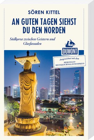 ISBN 9783770182817: An guten Tagen siehst du den Norden (DuMont Reiseabenteuer) - Südkorea zwischen Geistern und Glasfassaden