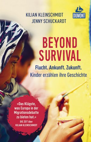 gebrauchtes Buch – Kleinschmidt, Kilian und Jenny Schuckardt – Beyond survival : Flucht. Ankunft. Zukunft. : Kinder erzählen ihre Geschichte. Kilian Kleinschmidt, Jenny Schuckardt