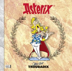 ISBN 9783770434381: Asterix - Alles über Troubadix - Asterix-Characterbooks 08