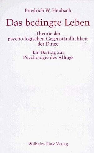 ISBN 9783770531257: Das bedingte Leben – Theorie der psychologischen Gegenständlichkeit der Dinge. Ein Beitrag zur Psychologie des Alltags. 3. Auflage