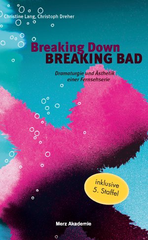 ISBN 9783770558131: Breaking Down BREAKING BAD - Dramaturgie und Ästhetik einer Fernsehserie. 2. Auflage