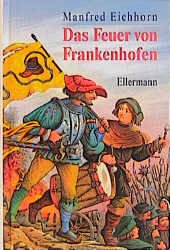 ISBN 9783770730858: Das Feuer von Frankenhofen: Eine Geschichte aus dem Bauernkrieg 1525 Eichorn, Manfred