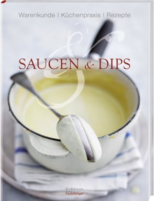 ISBN 9783771644758: Saucen und Dips - Warenkunde, Küchenpraxis, Rezepte