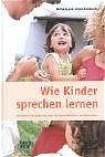 ISBN 9783772080579: Wie Kinder sprechen lernen – Kindliche Entwicklung und die Sprachlichkeit des Menschen