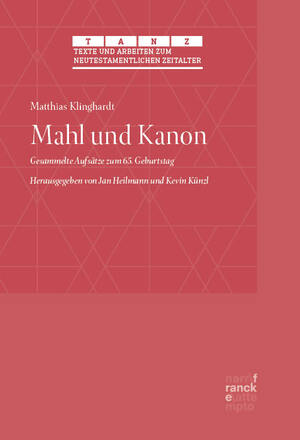 gebrauchtes Buch – Klinghardt, Matthias  – Mahl und Kanon. Gesammelte Aufstätze zum 65. Geburtstag, herausgegeben von Jan Heilmann und Kevin Künzl, Texte und Arbeiten zum Neutestamentlichen Zeitalter (TANZ) 69