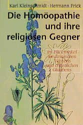 ISBN 9783772202995: Die Homöopathie und ihre religiösen Gegner im Blickwinkel medizinischen Wissens und christlichen Glaubens. Karl Kleinschmidt ; Hermann Frick