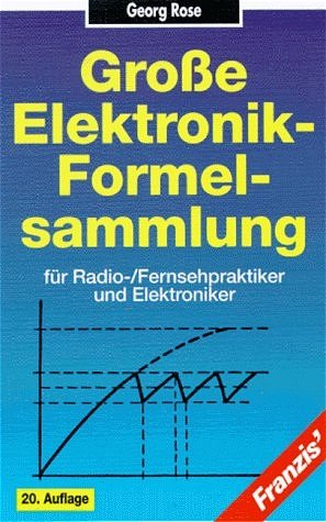 gebrauchtes Buch – Georg Rose – Große Elektronik-Formelsammlung / Elektronik-Formeln für Radio- / Fernsehpraktiker und Elektroniker