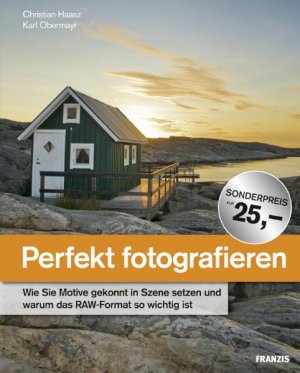 ISBN 9783772375866: Perfekt fotografieren. Wie Sie Motive gekonnt in Szene setzen und warum das RAW-Format so wichtig ist