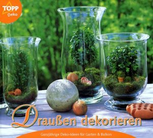 ISBN 9783772429217: Draußen dekorieren : ganzjährige Deko-Ideen für Garten & Balkon ; [mit vielen Vorlagen in Originalgröße]. Topp : Deko