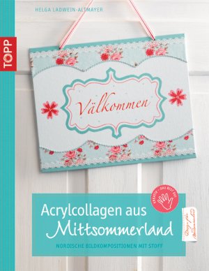 ISBN 9783772438561: Acrylcollagen aus Mittsommerland: Nordische Bildkompositionen mit Stoff