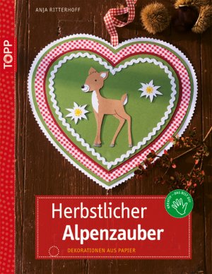 ISBN 9783772439605: Herbstlicher Alpenzauber - Dekorationen aus Papier