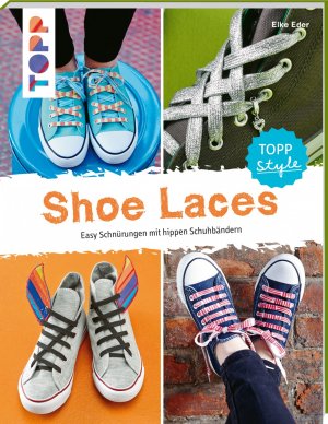 ISBN 9783772441912: Shoe Laces - Easy Schnürungen mit hippen Schuhbändern