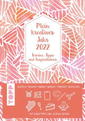 ISBN 9783772445439: Mein kreatives Jahr 2022. Der DIY-Kalender – Termine, Tipps & Inspirationen. Basteln, Backen, Nähen, Werken, Stricken, Gestalten. Mit Event-Tipps und Ausmalseiten