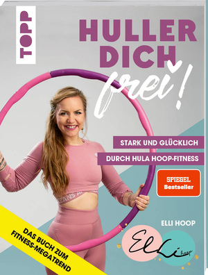 ISBN 9783772445545: Huller dich frei! - stark und glücklich durch Hula Hoop-Fitness