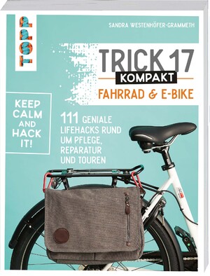 ISBN 9783772446344: Trick 17 kompakt - Fahrrad und E-Bike - 111 geniale Lifehacks rund um Pflege, Reparatur und Touren