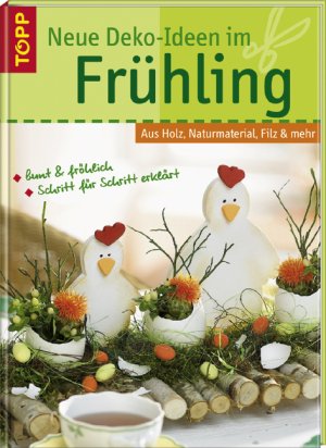 gebrauchtes Buch – Neue Deko-Ideen im Frühling *** Aus Holz, Naturmaterial, Filz & mehr. Perfekter Zustand.