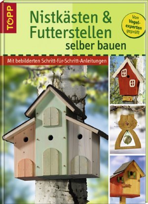 ISBN 9783772452697: Nistkästen und Futterstellen selber bauen - Mit bebilderten Schritt-für-Schritt-Anleitungen