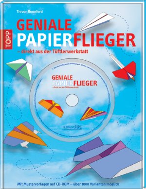 ISBN 9783772455261: Geniale Papierflieger - direkt aus der Tüftlerwerkstatt - Mit Mustervorlagen auf CD-ROM - über 1000 Varianten möglich