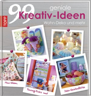 ISBN 9783772455667: 99 geniale Kreativ-Ideen - Wohn-Deko und mehr - Mini-Ideen, Tuning-Tricks und  Deko-Geistesblitze