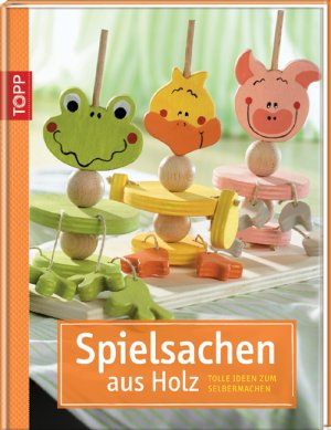 ISBN 9783772456343: Spielsachen aus Holz - Tolle Ideen zum Selbermachen