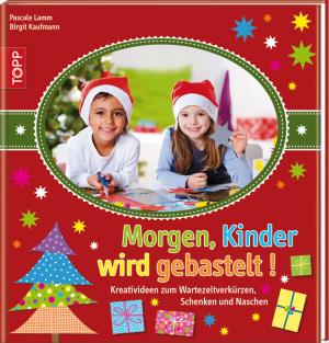 ISBN 9783772457906: Morgen, Kinder wird gebastelt: Kreativideen zum WartezeitverkÃ¼rzen ... Pascale Lamm und Birgit Kaufmann