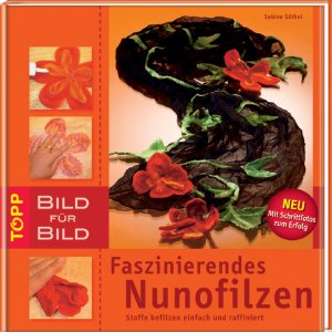 ISBN 9783772458026: Faszinierendes Nunofilzen Bild für Bild – Stoffe befilzen einfach und raffiniert