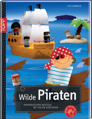 ISBN 9783772458149: Wilde Piraten - Kinderleichtes Basteln mit vielen Spielideen