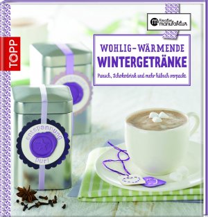 ISBN 9783772459146: Wohlig-wärmende Wintergetränke - Punsch, Schokodrink und mehr hübsch verpackt