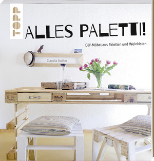 ISBN 9783772459801: Alles Paletti! – DIY-Möbel aus Paletten und Weinkisten