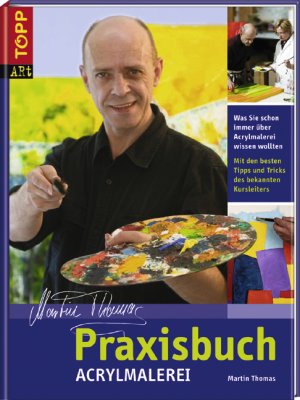 Isbn Praxisbuch Acrylmalerei Was Sie Schon Immer Uber Acrylmalerei Wissen Wollten Mit Den Besten Tipps Und Tricks Des Bekannten Kursleiters Neu Gebraucht Kaufen